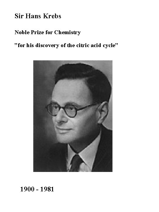 Sir Hans Krebs Noble Prize for Chemistry "for his discovery of the citric acid