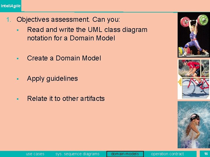 Intell. Agile 1. Objectives assessment. Can you: § Read and write the UML class Intell. Agile 1. Objectives assessment. Can you: § Read and write the UML class