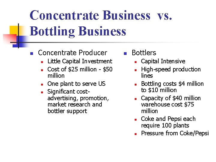 Concentrate Business vs. Bottling Business n Concentrate Producer n n Little Capital Investment Cost