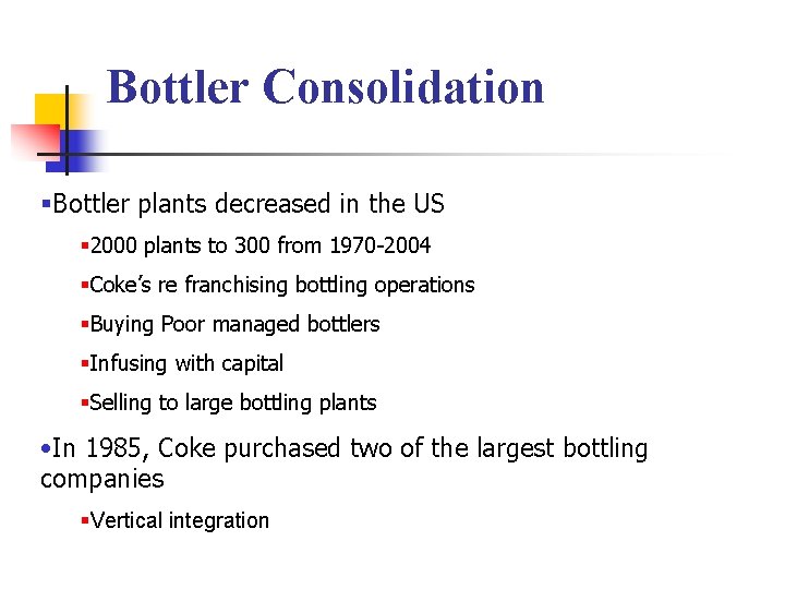 Bottler Consolidation §Bottler plants decreased in the US § 2000 plants to 300 from
