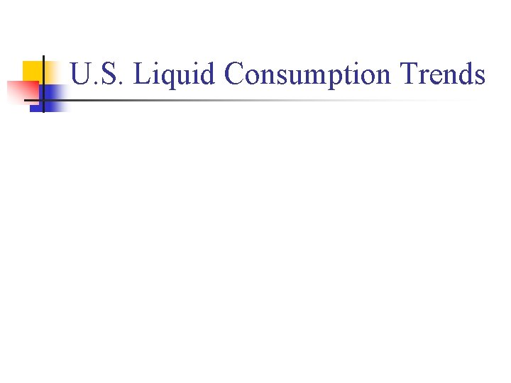 U. S. Liquid Consumption Trends 