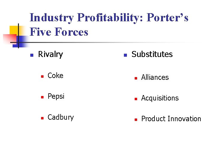 Industry Profitability: Porter’s Five Forces n Rivalry n Substitutes n Coke n Alliances n