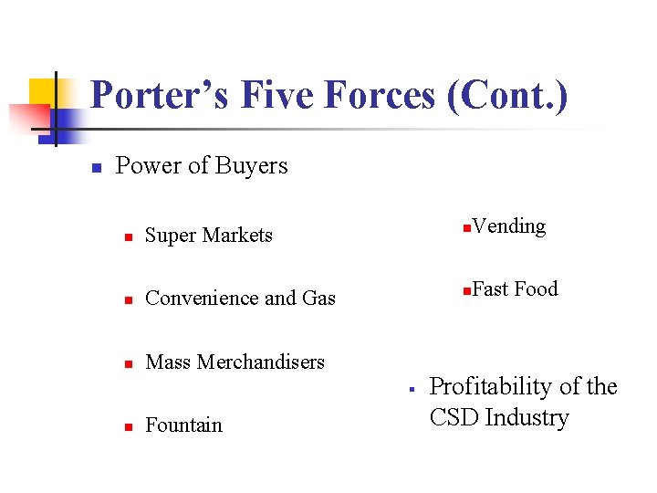 Porter’s Five Forces (Cont. ) n Power of Buyers n Super Markets n Vending