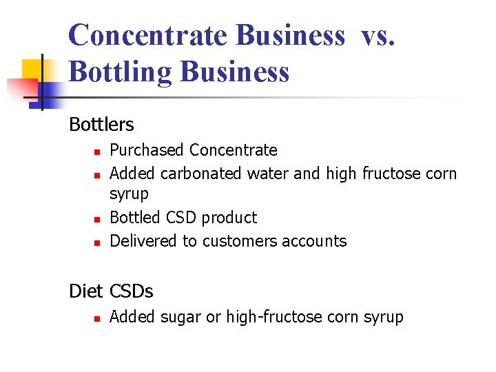 Concentrate Business vs. Bottling Business Bottlers n n Purchased Concentrate Added carbonated water and