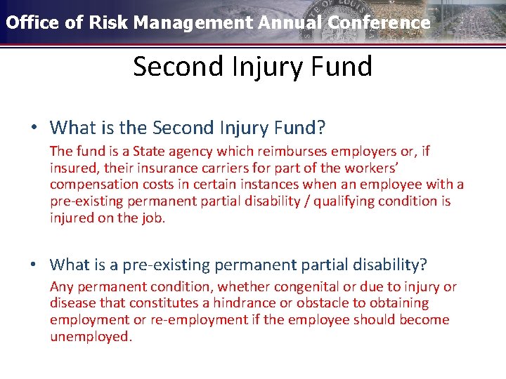 Office of Risk Management Annual Conference Second Injury Fund • What is the Second