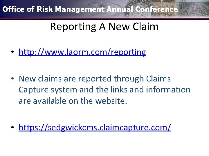 Office of Risk Management Annual Conference Reporting A New Claim • http: //www. laorm.