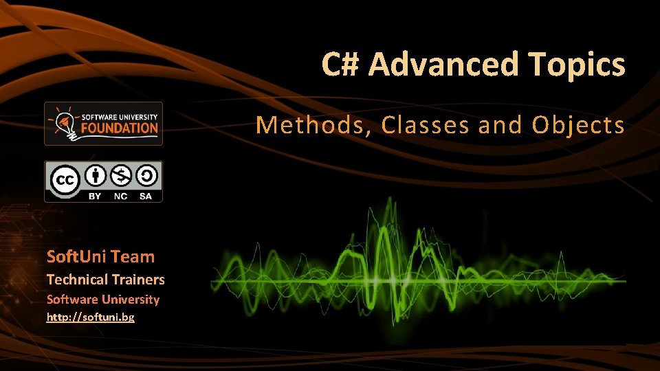 C# Advanced Topics Methods, Classes and Objects Soft. Uni Team Technical Trainers Software University