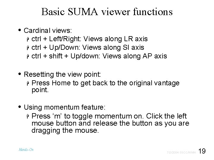 Basic SUMA viewer functions • Cardinal views: H H H ctrl + Left/Right: Views