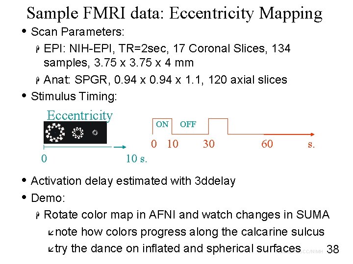 Sample FMRI data: Eccentricity Mapping • Scan Parameters: EPI: NIH-EPI, TR=2 sec, 17 Coronal