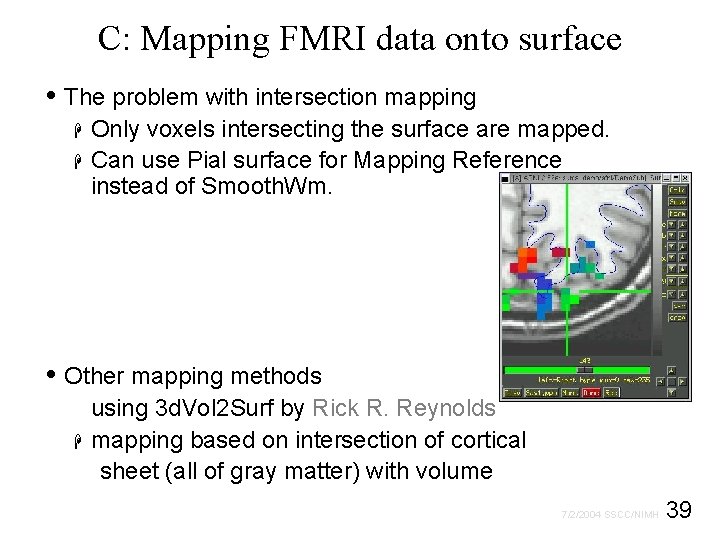 C: Mapping FMRI data onto surface • The problem with intersection mapping H H