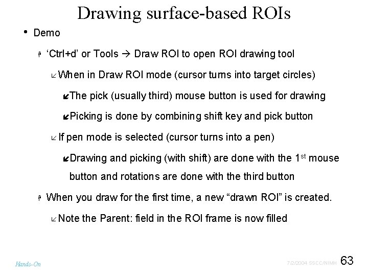 Drawing surface-based ROIs • Demo H ‘Ctrl+d’ or Tools Draw ROI to open ROI