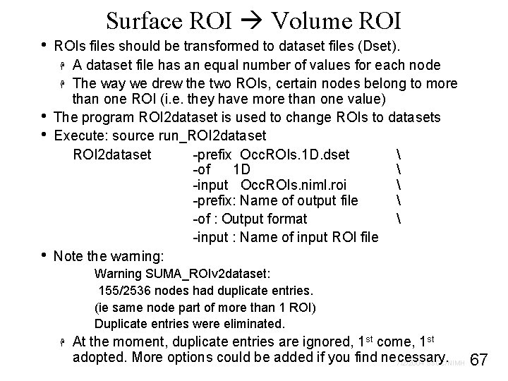  • • Surface ROI Volume ROIs files should be transformed to dataset files