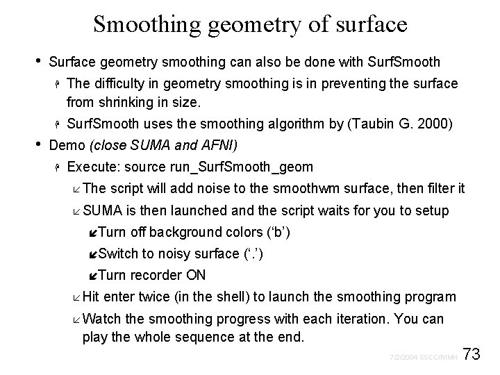 Smoothing geometry of surface • • Surface geometry smoothing can also be done with