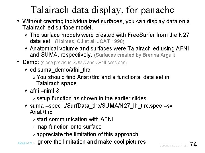 Talairach data display, for panache • Without creating individualized surfaces, you can display data
