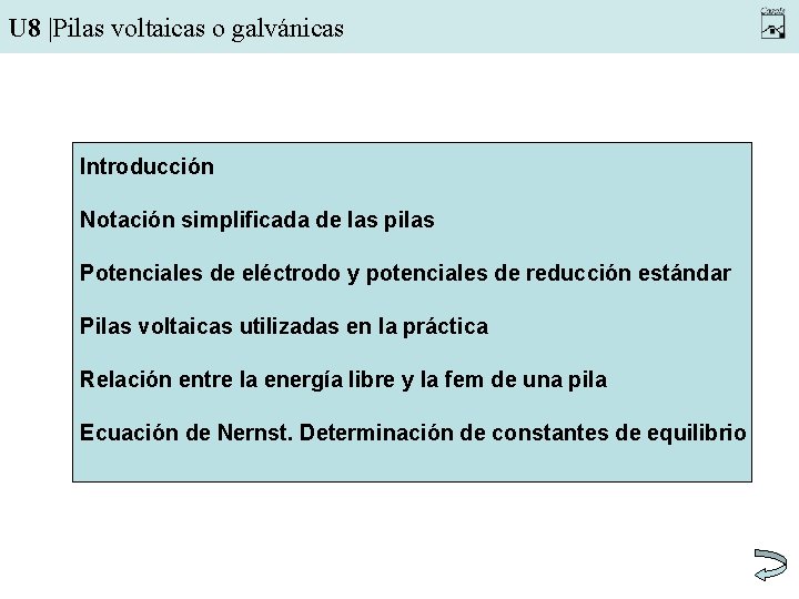 U 8 |Pilas voltaicas o galvánicas Introducción Notación simplificada de las pilas Potenciales de