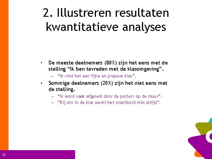 2. Illustreren resultaten kwantitatieve analyses • De meeste deelnemers (80%) zijn het eens met