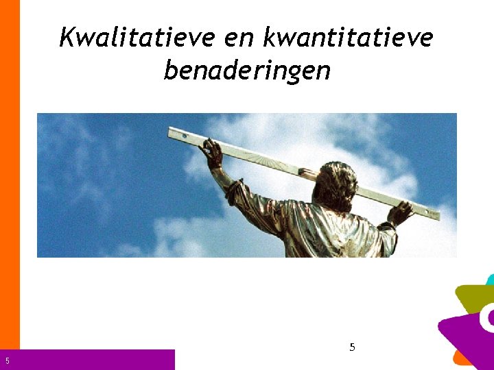 Kwalitatieve en kwantitatieve benaderingen 5 5 