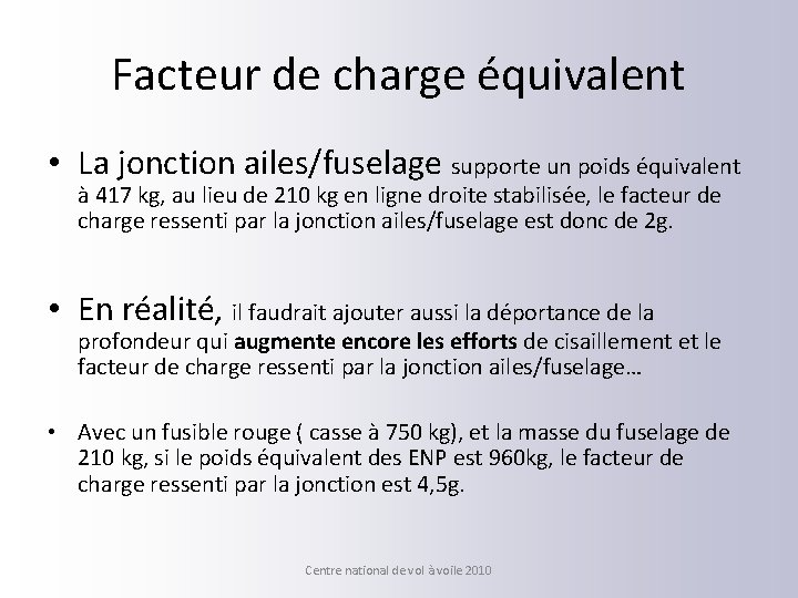 Facteur de charge équivalent • La jonction ailes/fuselage supporte un poids équivalent à 417