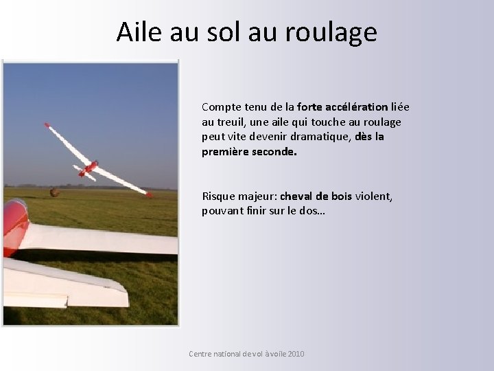 Aile au sol au roulage Compte tenu de la forte accélération liée au treuil,