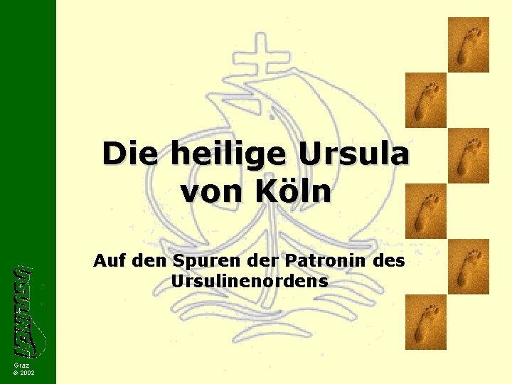 Die heilige Ursula von Köln Auf den Spuren der Patronin des Ursulinenordens Graz 2002