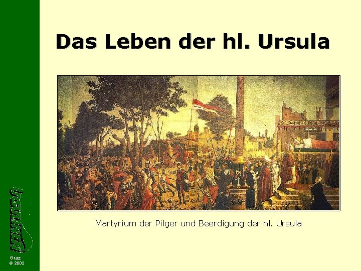Das Leben der hl. Ursula Martyrium der Pilger und Beerdigung der hl. Ursula Graz