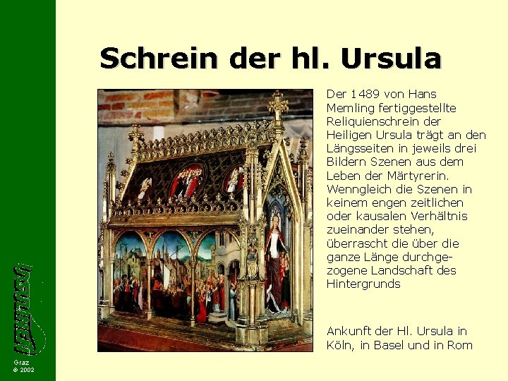 Schrein der hl. Ursula Der 1489 von Hans Memling fertiggestellte Reliquienschrein der Heiligen Ursula