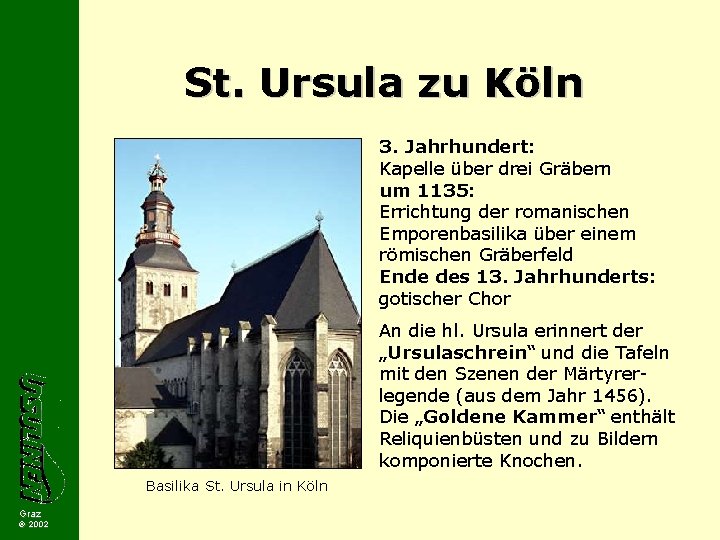 St. Ursula zu Köln 3. Jahrhundert: Kapelle über drei Gräbern um 1135: Errichtung der