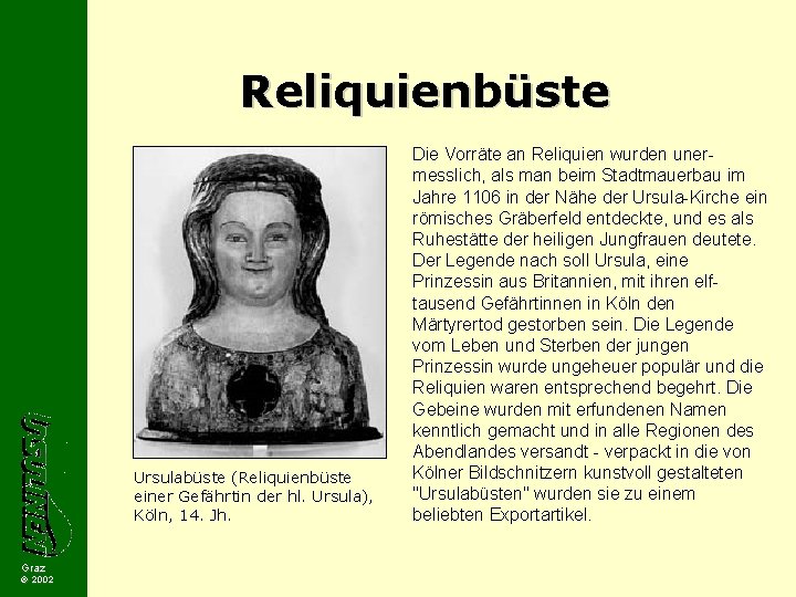 Reliquienbüste Ursulabüste (Reliquienbüste einer Gefährtin der hl. Ursula), Köln, 14. Jh. Graz 2002 Die