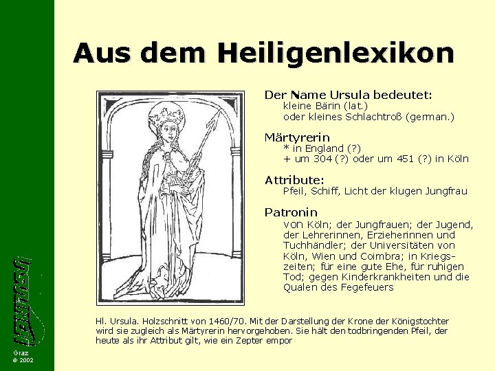 Aus dem Heiligenlexikon Der Name Ursula bedeutet: kleine Bärin (lat. ) oder kleines Schlachtroß