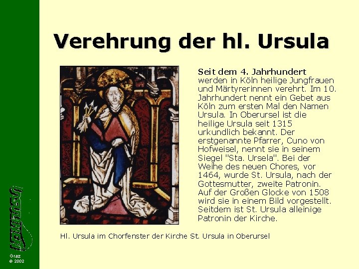 Verehrung der hl. Ursula Seit dem 4. Jahrhundert werden in Köln heilige Jungfrauen und