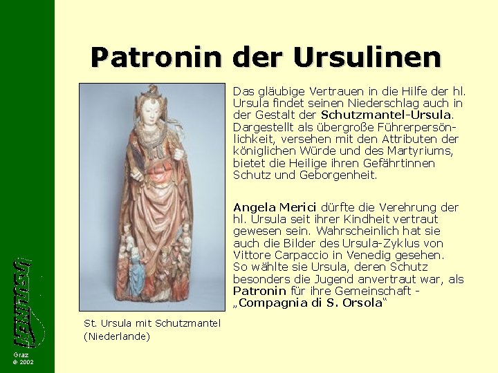 Patronin der Ursulinen Das gläubige Vertrauen in die Hilfe der hl. Ursula findet seinen