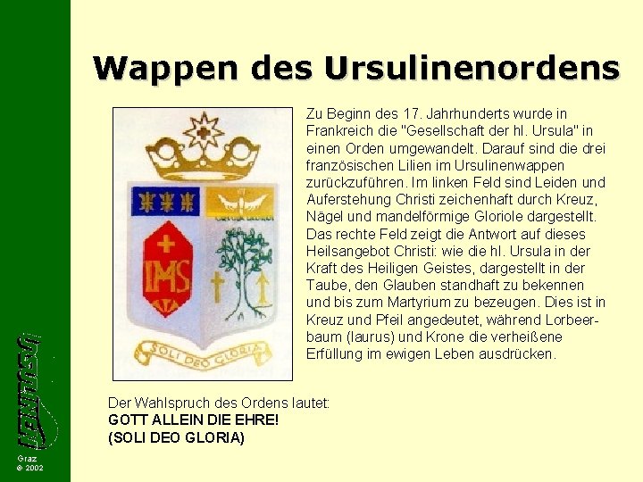Wappen des Ursulinenordens Zu Beginn des 17. Jahrhunderts wurde in Frankreich die "Gesellschaft der