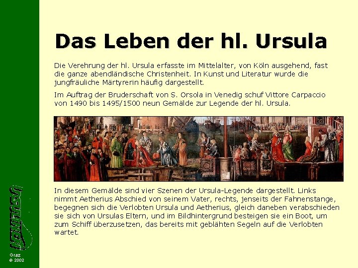 Das Leben der hl. Ursula Die Verehrung der hl. Ursula erfasste im Mittelalter, von