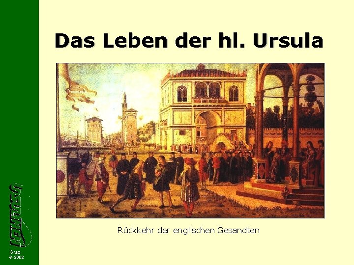 Das Leben der hl. Ursula Rückkehr der englischen Gesandten Graz 2002 