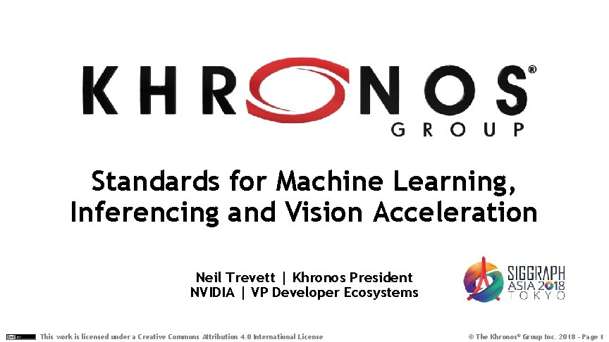 Standards for Machine Learning, Inferencing and Vision Acceleration Neil Trevett | Khronos President NVIDIA