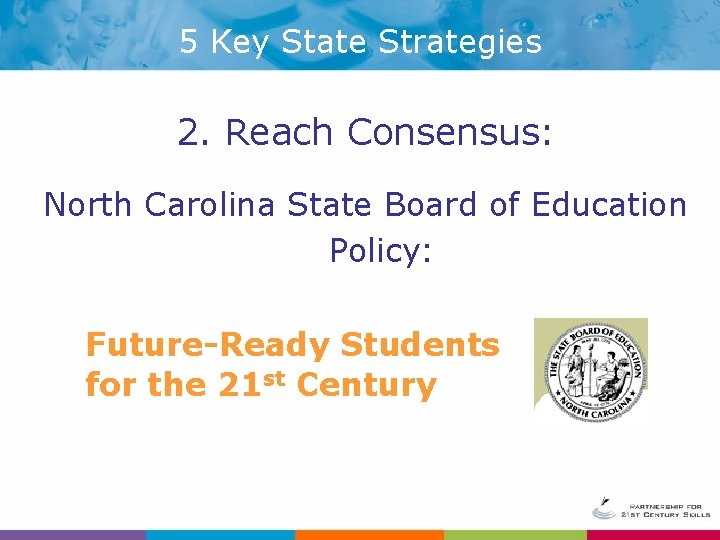 5 Key State Strategies 2. Reach Consensus: North Carolina State Board of Education Policy: 5 Key State Strategies 2. Reach Consensus: North Carolina State Board of Education Policy: