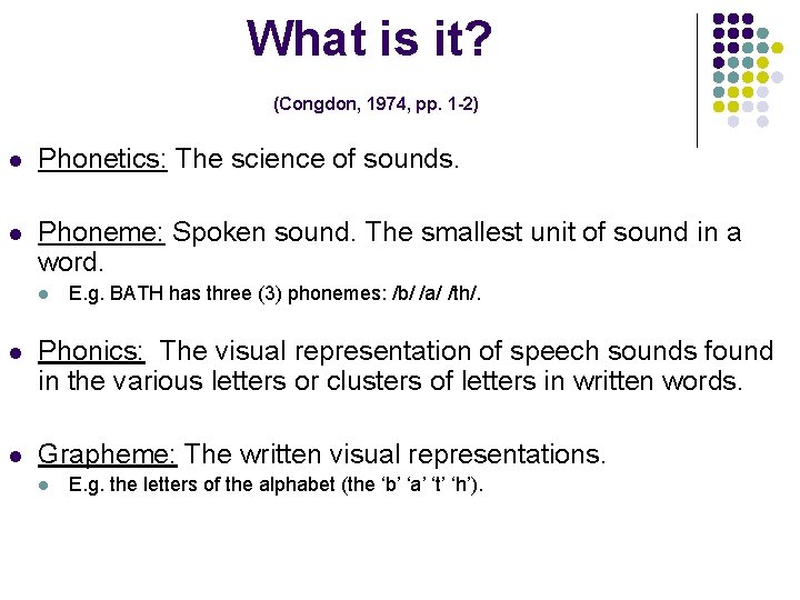 What is it? (Congdon, 1974, pp. 1 -2) l Phonetics: The science of sounds.