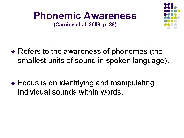 Phonemic Awareness (Carnine et al, 2006, p. 35) l Refers to the awareness of