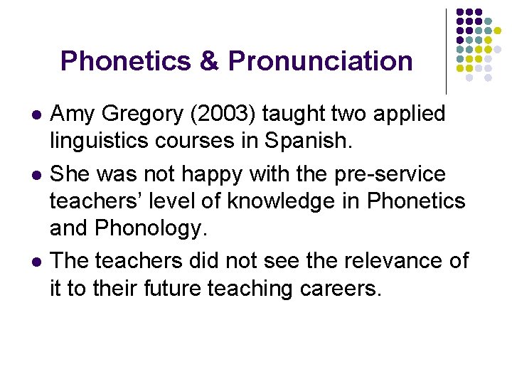 Phonetics & Pronunciation l l l Amy Gregory (2003) taught two applied linguistics courses