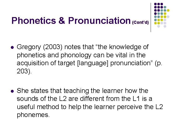 Phonetics & Pronunciation (Cont’d) l Gregory (2003) notes that “the knowledge of phonetics and