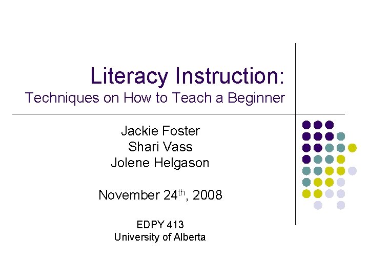 Literacy Instruction: Techniques on How to Teach a Beginner Jackie Foster Shari Vass Jolene