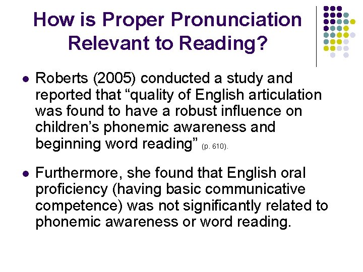 How is Proper Pronunciation Relevant to Reading? l Roberts (2005) conducted a study and