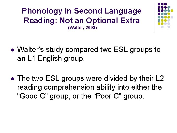 Phonology in Second Language Reading: Not an Optional Extra (Walter, 2008) l Walter’s study