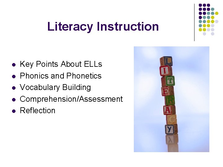 Literacy Instruction l l l Key Points About ELLs Phonics and Phonetics Vocabulary Building