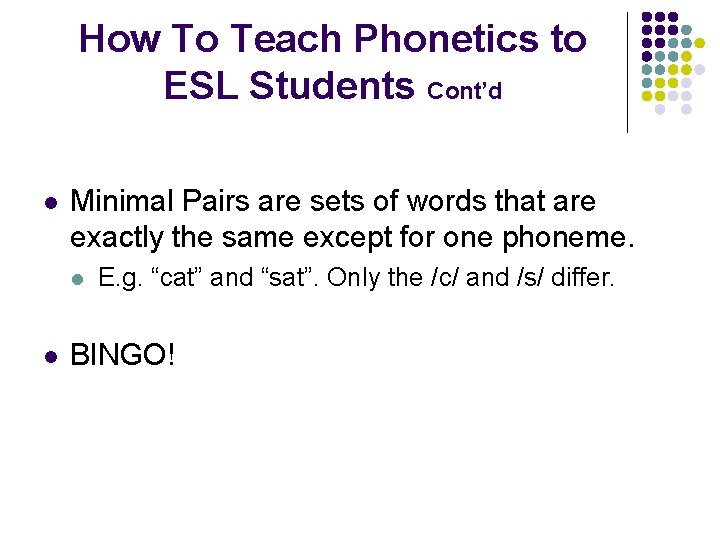 How To Teach Phonetics to ESL Students Cont’d l Minimal Pairs are sets of