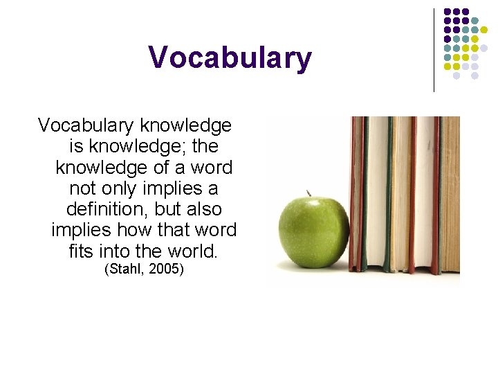 Vocabulary knowledge is knowledge; the knowledge of a word not only implies a definition,