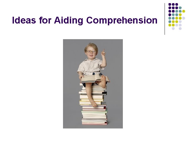 Ideas for Aiding Comprehension 