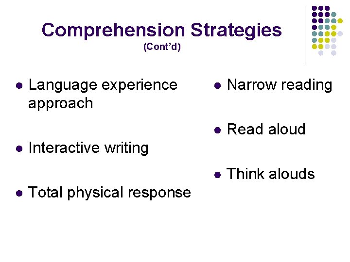 Comprehension Strategies (Cont’d) l l l Language experience approach l Narrow reading l Read