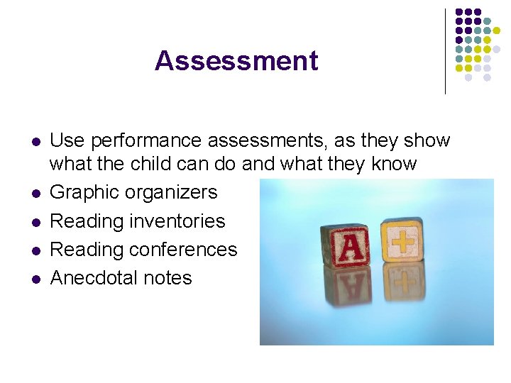 Assessment l l l Use performance assessments, as they show what the child can
