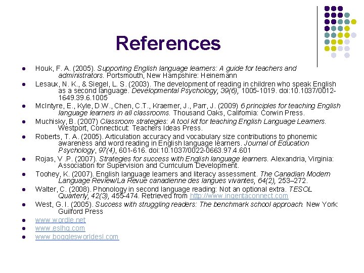 References l l l Houk, F. A. (2005). Supporting English language learners: A guide